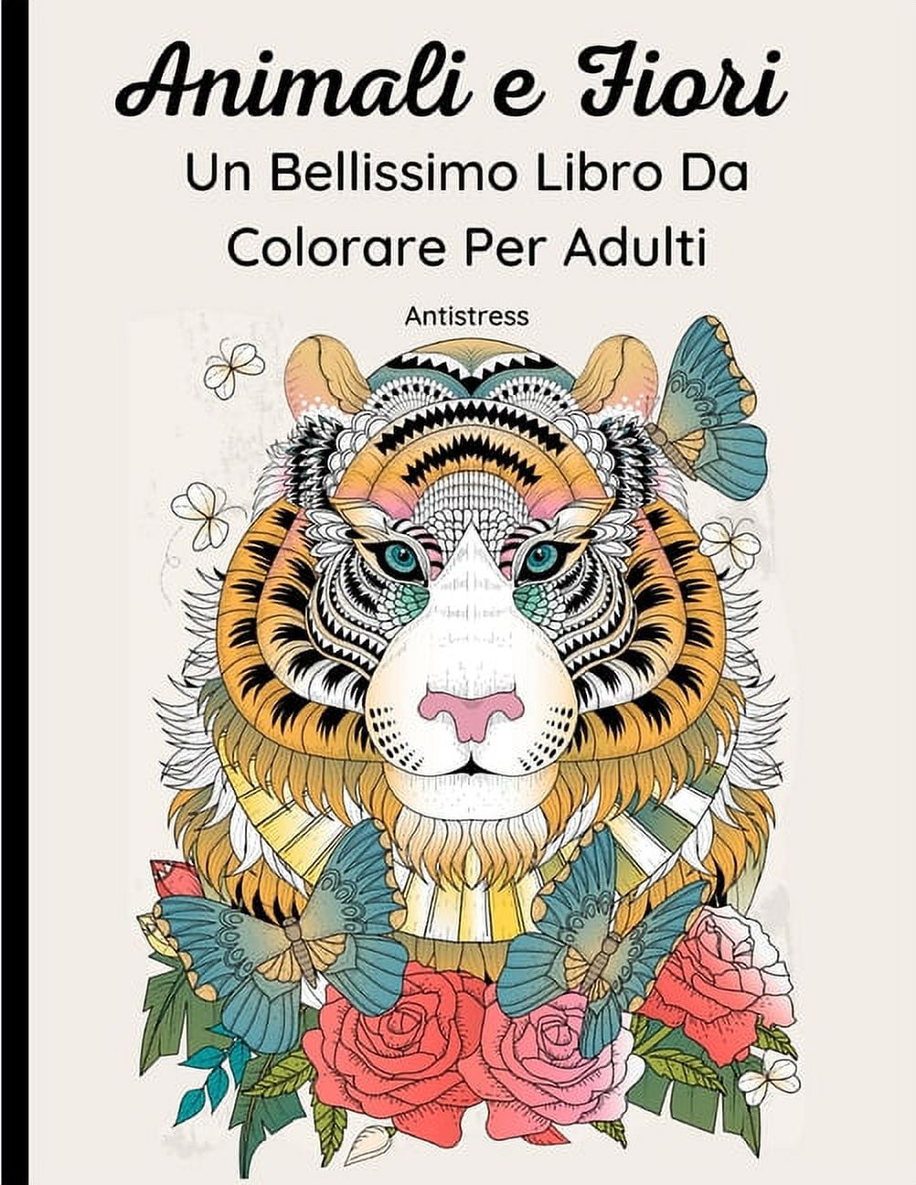 Animali e Fiori - Un Bellissimo Libro Da Colorare Per Adulti: 62 Magnifici  Disegni di Animali Selvatici, Domestici, Uccelli, Pesci e Insetti con  Motivi Floreali e Mandala. Rilassante e antistress (Pap - Walmart.com, image size:1002x1296