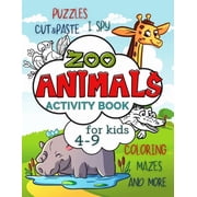 Animals Activity Books for Kids Zoo Animals Activity Book for Kids 4-9 Workbook Full of Coloring and Other Activities Such as Mazes, Cut and Paste, Dot, Paperback