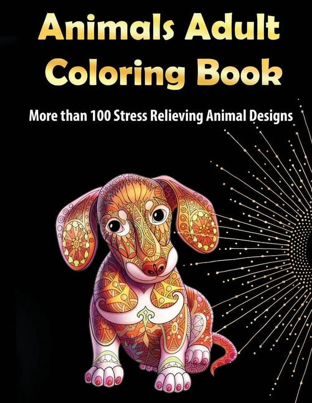 Animals Adult Coloring Book: More than 100 Stress Relieving Animal Design An Awesome Coloring Book for Adults, (Paperback)