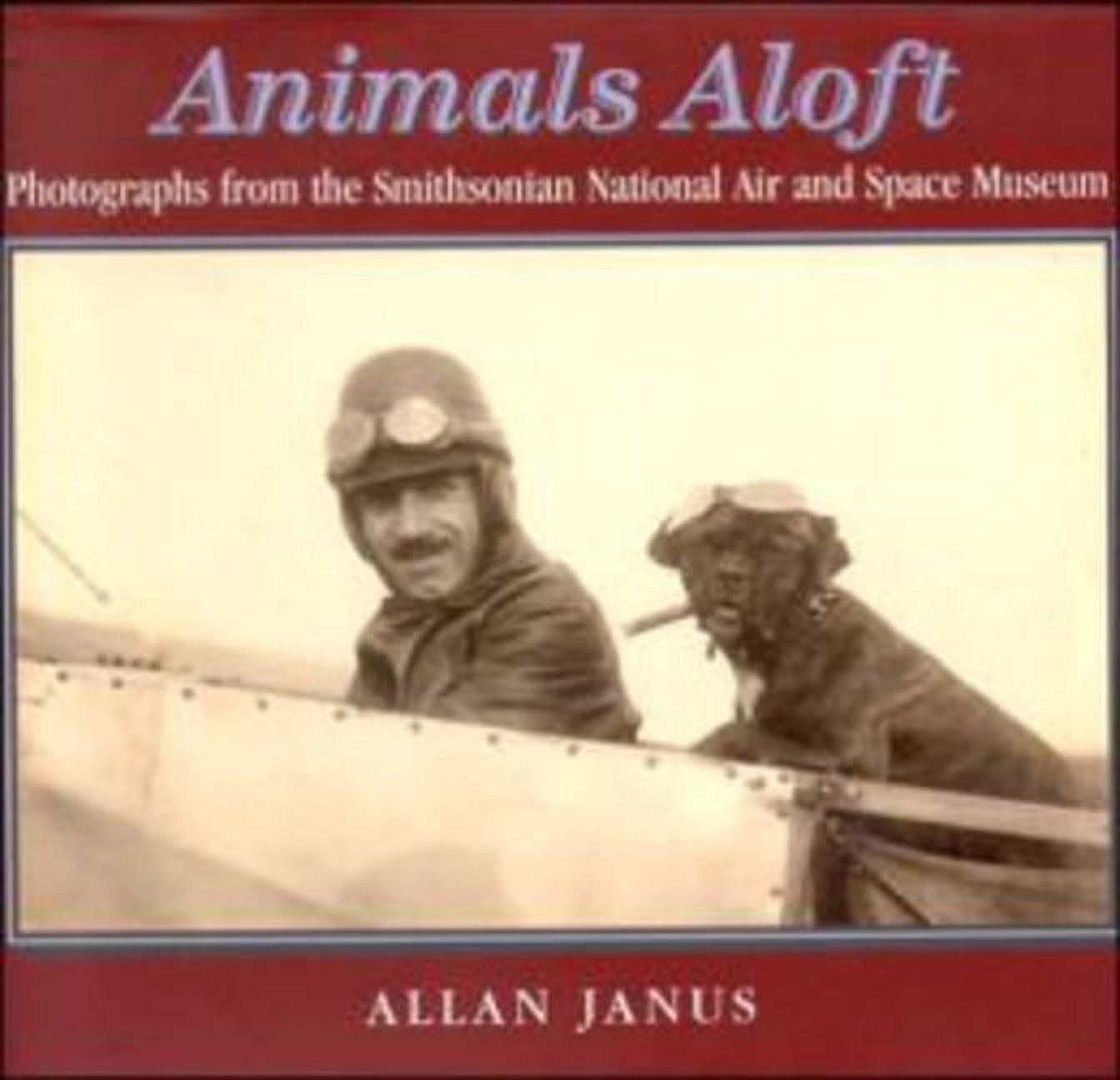 Animals Aloft : photographs from the Smithsonian national Air & Space Museum (Hardcover)