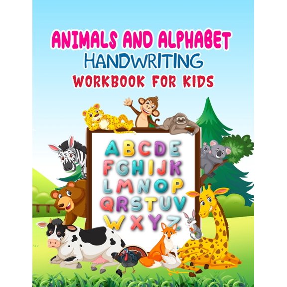 Animals And Alphabet Handwriting Workbook For Kids : alphabet handwriting practice workbook for kids and kindergarten with animals named, traceable letters and practice writing paper for preschool, abc workbooks for kids ages 3-5, learn to write books (Paperback)