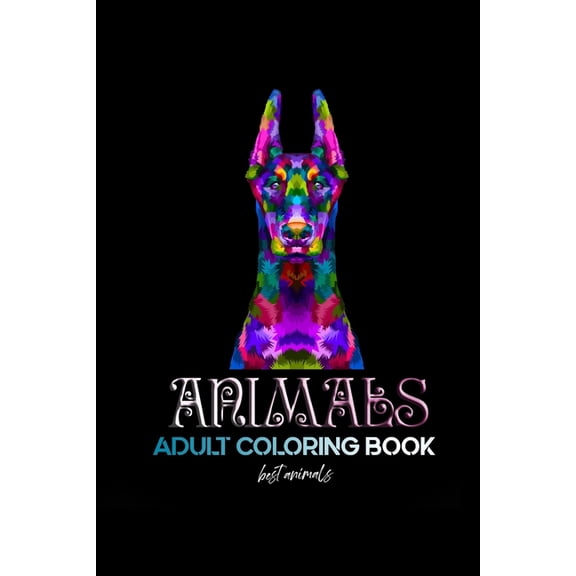 Animals Animals adult coloring book best animals: An Adult Coloring Book Elephants, Owls, Horses, Dogs, Cats, and Many More!:: A, Book 1, (Paperback)