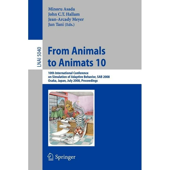 From Animals to Animats 10: 10th International Conference on Simulation of Adaptive Behavior, Sab 2008, Osaka, Japan, Ju, (Paperback)