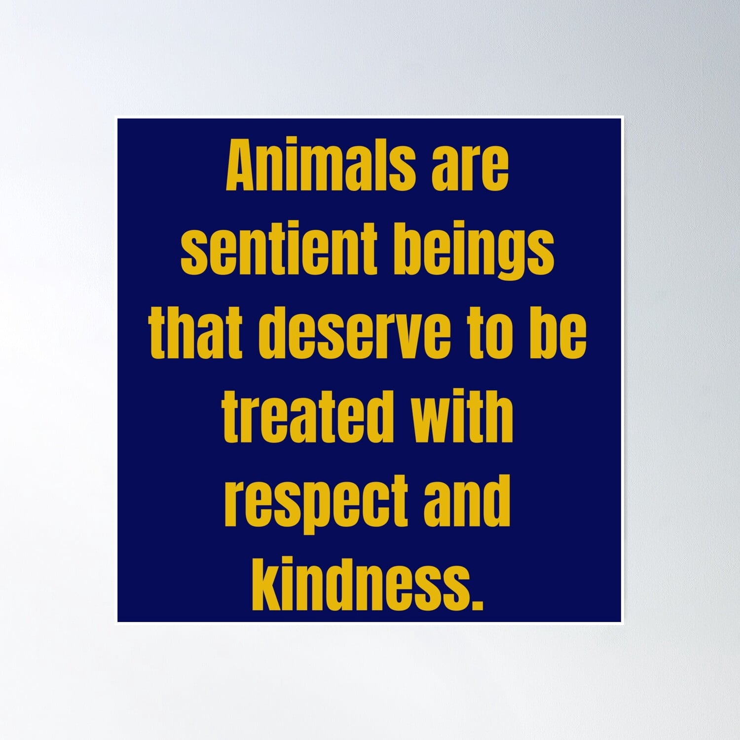 Animals Are Sentient Beings That Deserve To Be Treated With Respect And ...