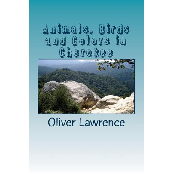 Animals, Birds and Colors in Cherokee : A Starter Language Word List