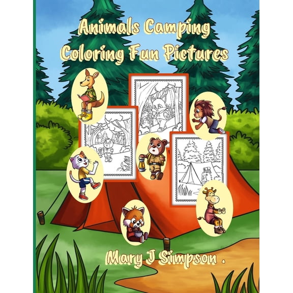 Animals Camping Coloring Fun Pictures: 30 pages with pictures of animals having fun camping Best enjoyed by ages 6 and o, (Paperback)