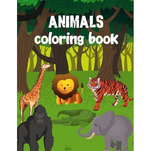 Animals Coloring Book: 40 big, simple animals with text: Ages 2-4, 8.5 x 11 Inches (Paperback)
