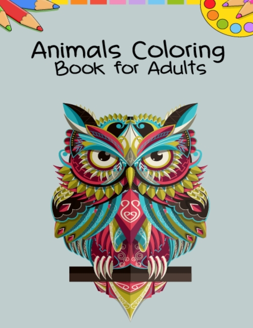 Animals Coloring Book for Adults: A Lovely Adults Coloring Pages Featuring Over 50 Stress Relieving Pictures, Adult Animal Coloring Books for Women & Men, Great Holiday Activity Coloring Book for Adults [Book]