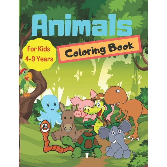 Animals Coloring Book For Kids 4-9 Years : Cute Animals Coloring Books for Toddlers and Kids Ages 4-9 for Kindergarten & Preschool (Paperback)