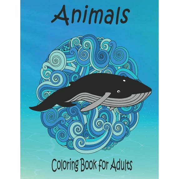 Animals Coloring Book for Adults: A Coloring Book for Adults and Teens (Paperback)