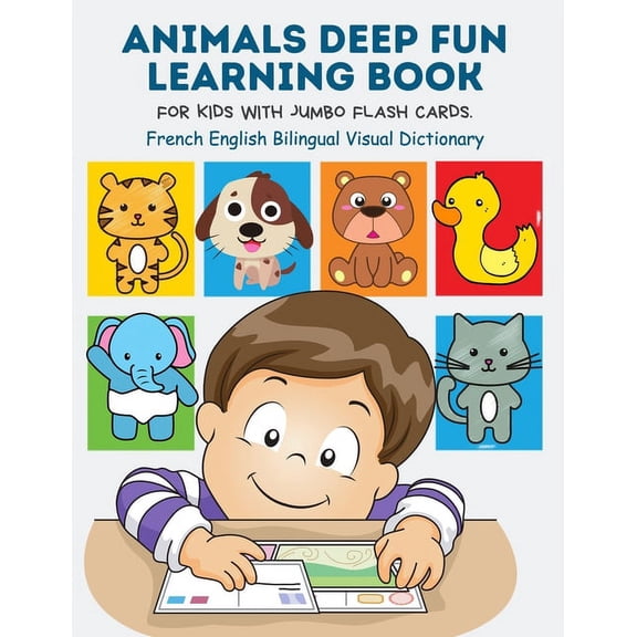Animals Deep Fun Learning Book for Kids with Jumbo Flash Cards. French English Bilingual Visual Dictionary: My Childrens learn flashcards alphabet tracing, reading, writing and coloring pages with bas