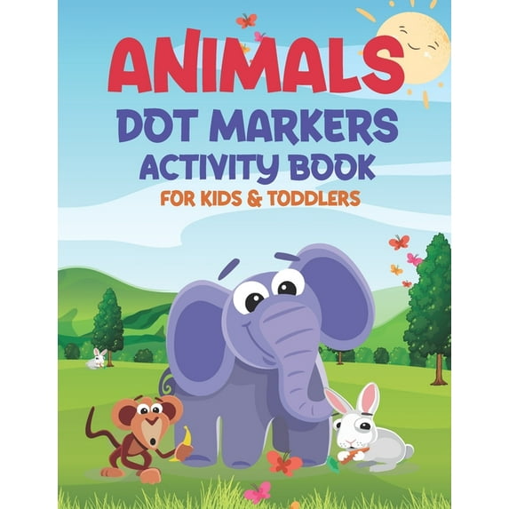 Animals Dot Markers Activity Book for Kids & Toddlers: Easy Guided BIG DOTS, Do a dot page a day, Activity Coloring , (Paperback)