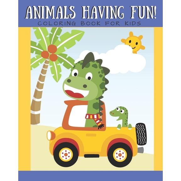 Animals Having Fun Coloring Book for Kids: Coloring Book for Boys Girls Ages 2-4 4-8 Cute Animals Monkey, Giraffe, Bear,