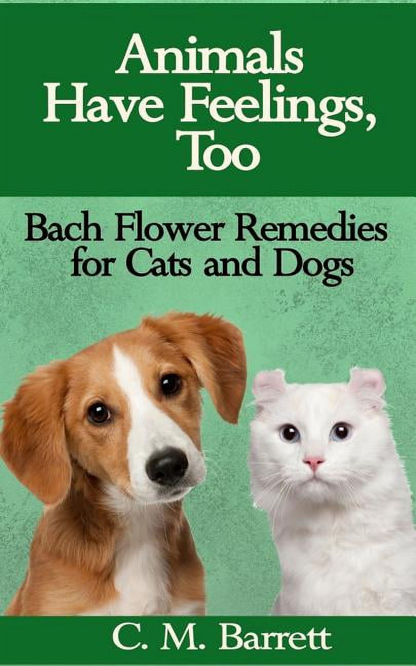 Animals Have Feelings, Too Bach Flower Remedies for Cats and Dogs