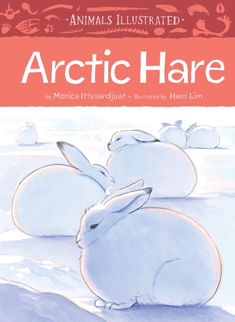 Animals Illustrated Animals Illustrated: Arctic Hare, Book 13, (Hardcover)