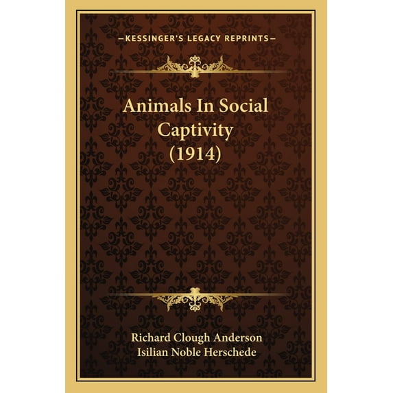Animals In Social Captivity (1914) (Paperback)