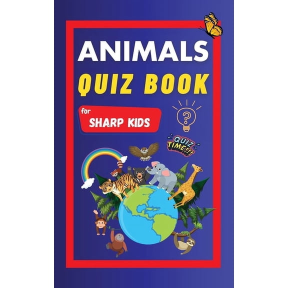 Animals Quiz Book For Sharp Kids: Test Your Children's Knowledge Of Animals Challenging Multiple Choice Questions A Grea, (Paperback)