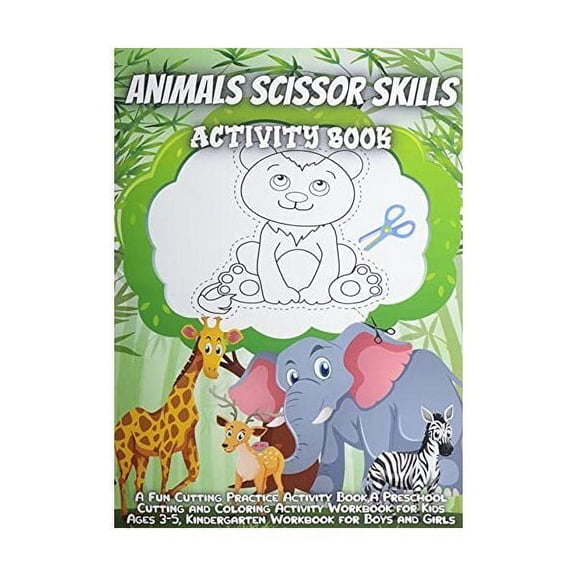 Animals Scissor Skills Activity Book : A Fun Cutting Practice Activity Book for Toddlers and Kids ages 3-5: Scissor Practice for Preschool ... 25 Pages of Fun Animals (Paperback)