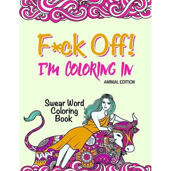 Animals: Swear Word Coloring Book: "F*ck Off! I'm Coloring" Adult Self-Help (Paperback)