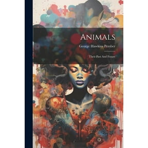Animals: Their Past And Future (Paperback)