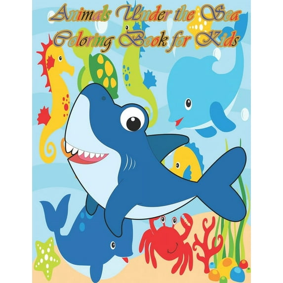 Animals Under the Sea Coloring Book for Kids: A cute animal book that kids love: book for kids ages 3-8 (Paperback)