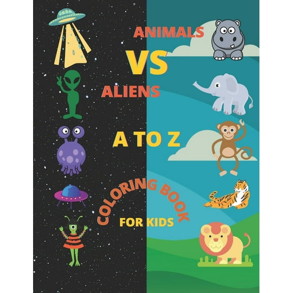 Animals VS Aliens A to Z Coloring Book For Kids: Learn the Alphabets and handwritng with different types of Cute Animals & Aliens With letters For childeren (Paperback)