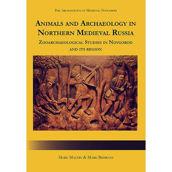 Animals and Archaeology in Northern Medieval Russia: Zooarchaeological Studies in Novgorod and Its Region (Hardcover)