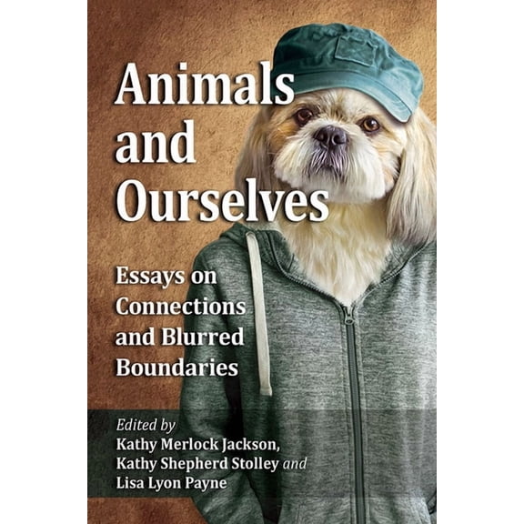 Animals and Ourselves: Essays on Connections and Blurred Boundaries, (Paperback)