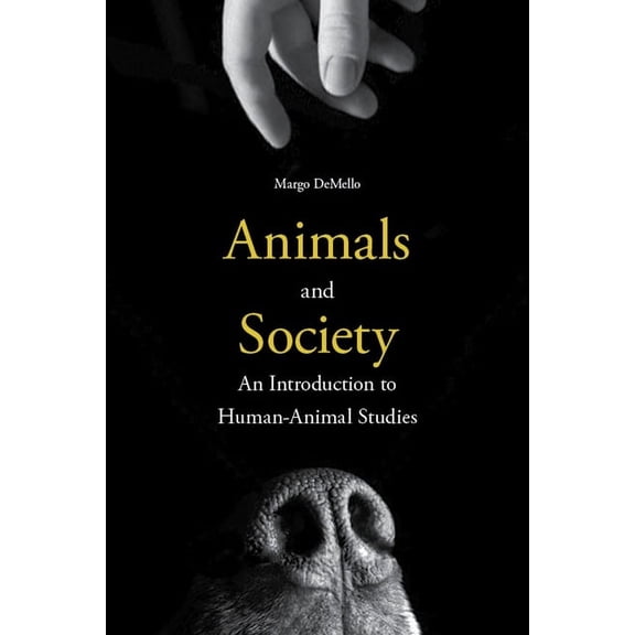 Animals and Society: An Introduction to Human-Animal Studies, (Paperback)