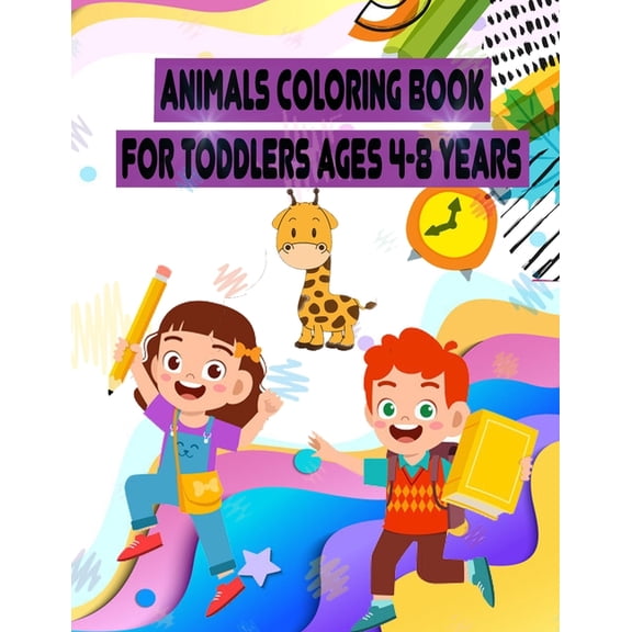 Animals coloring Book for Toddlers ages 4-8 years: 52 cute creative Coloring Pages!!, Easy, LARGE, GIANT Simple Picture Coloring Books for Toddlers, Kids Ages 2-4-6-8, Early Learning, Preschool and Ki