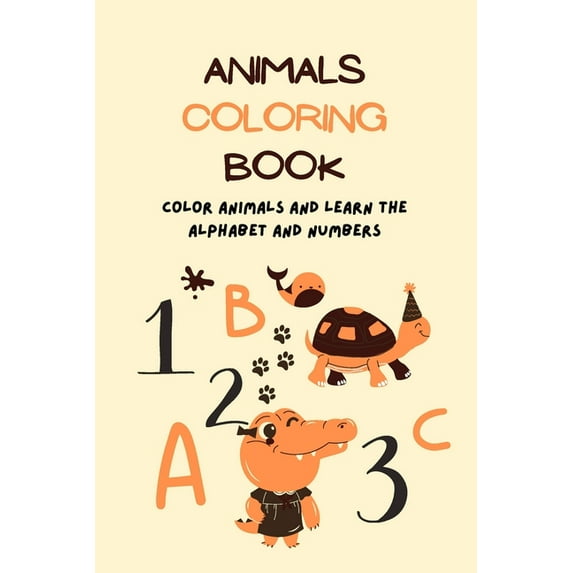 Animals coloring book: Color animals and learn the alphabet and numbers Practice Tracing Letters & Numbers Activity Work, (Paperback)
