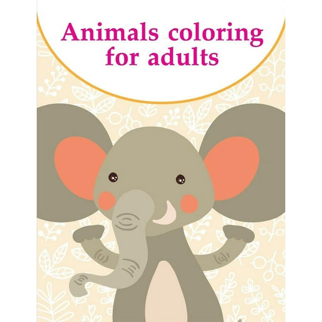 Animals coloring for adults: Coloring Pages with Funny, Easy Learning and Relax Pictures for Animal Lovers