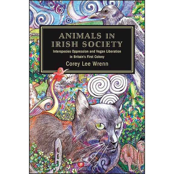 Animals in Irish Society: Interspecies Oppression and Vegan Liberation in Britain's First Colony, (Paperback)