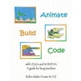 thumbnail image 1 of Animate-Build-Code with LEGO(R) and SCRATCH(c): A Guide for Busy Teachers, (Paperback), 1 of 1