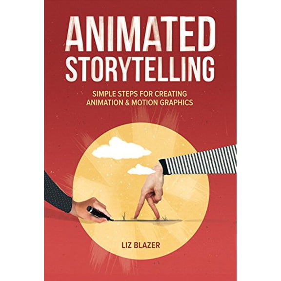 Pre-Owned Animated Storytelling: Simple Steps for Creating Animation and Motion Graphics (Paperback) 013413365X 9780134133652