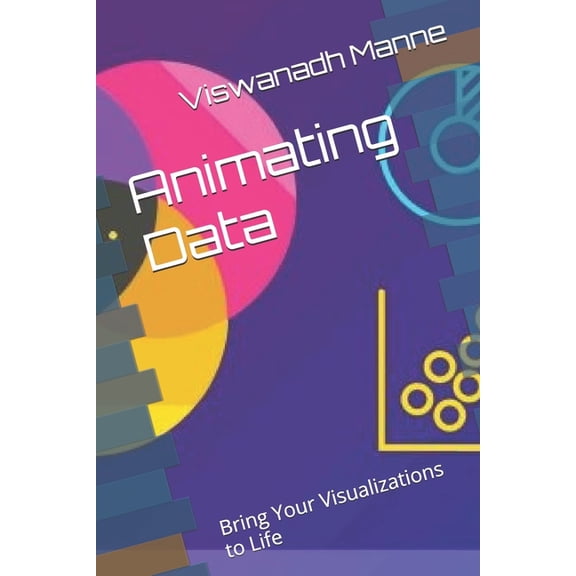 Data Visualization Animating Data: Bring Your Visualizations to Life, Book 1, (Paperback)