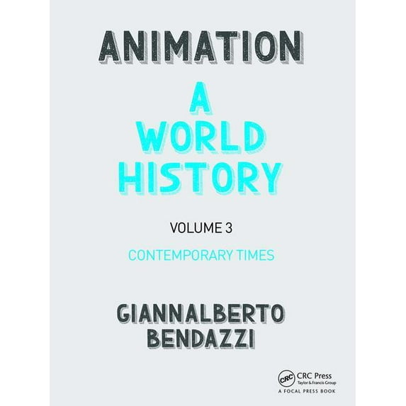 Animation: A World History: Volume III: Contemporary Times, (Hardcover)