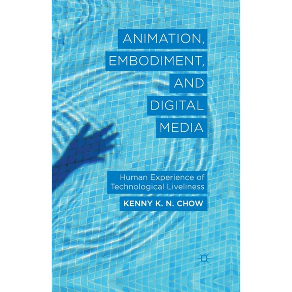 Animation, Embodiment, and Digital Media: Human Experience of Technological Liveliness, (Paperback)
