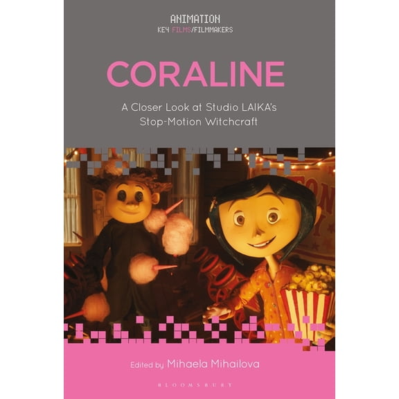Animation: Key Films/Filmmakers Coraline: A Closer Look at Studio Laika's Stop-Motion Witchcraft, (Paperback)