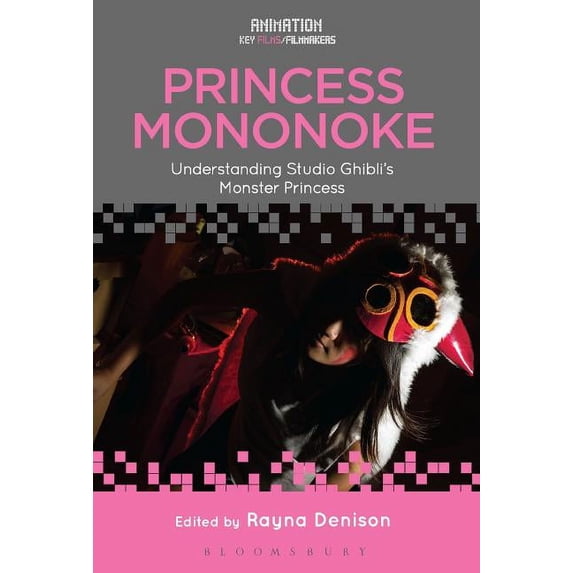 Animation: Key Films/Filmmakers Princess Mononoke: Understanding Studio Ghibli's Monster Princess, (Paperback)