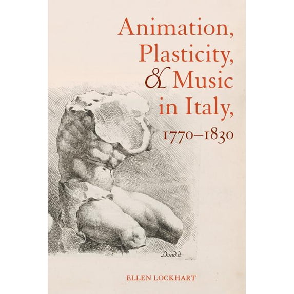 Animation, Plasticity, and Music in Italy, 1770-1830 (Edition 1) (Hardcover)