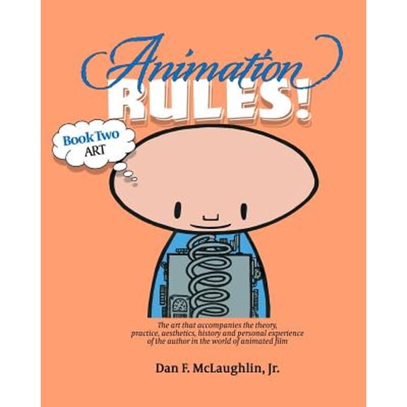 Animation Rules!: Book Two: Art: The art that accompanies the lectures on the theory, practice, aesthetics, history and personal experiences of the author in the world of animated film (Paperback)
