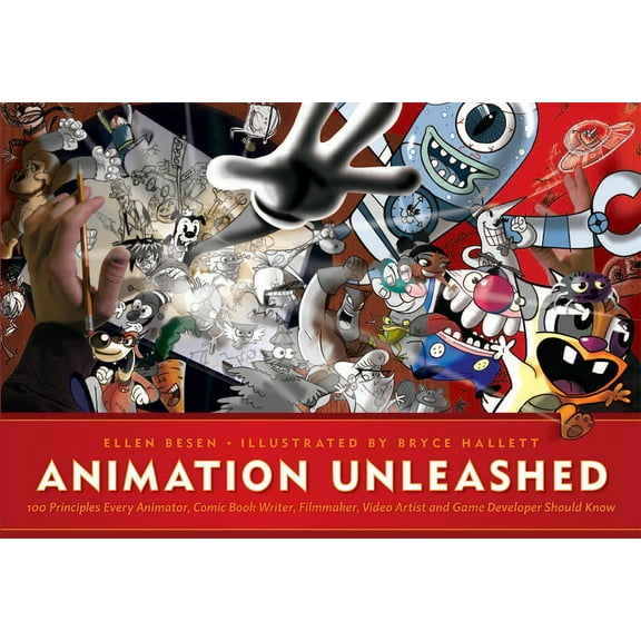 Animation Unleashed: 100 Principles Every Animator, Comic Book Writer, Filmmaker, Video Artist, and Game Developer Shoul, (Paperback)