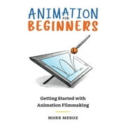 Animation for Beginners Getting Started with Animation Filmmaking, Paperback