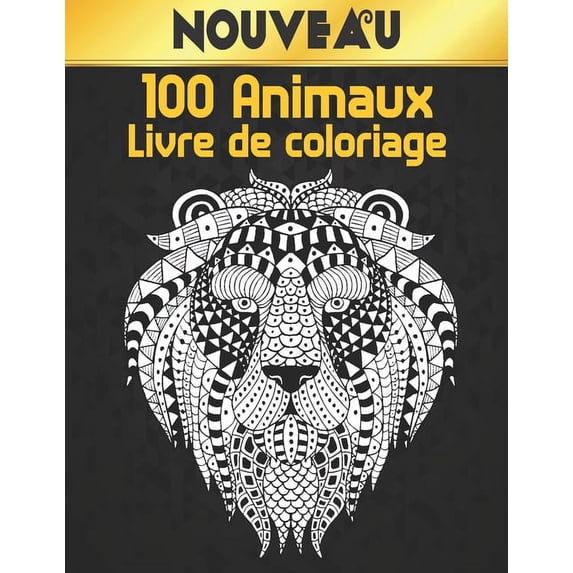 Animaux Livre Coloriage: Livre de coloriage Dessins d'animaux pour soulager le stress 100 animaux Livre de coloriage pour adultes Lions Dragons Élaphants Chiens Chats Chevaux Hiboux Oiseaux Tigres et