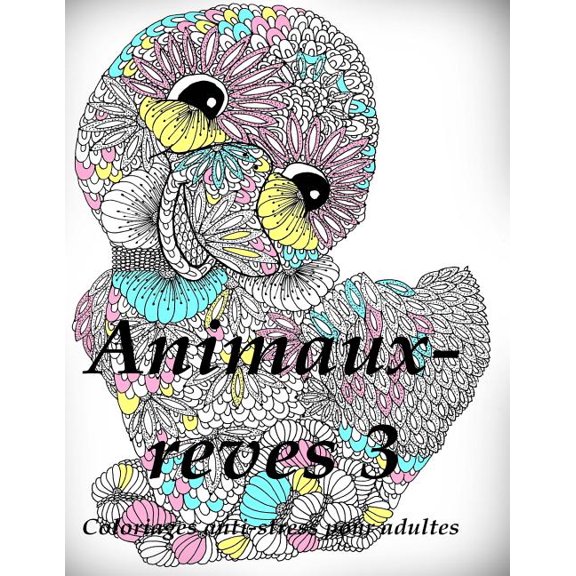 Animaux-reves 3 - coloriages pour adultes: Coloriage anti-stress (Volume 3) (French Edition)