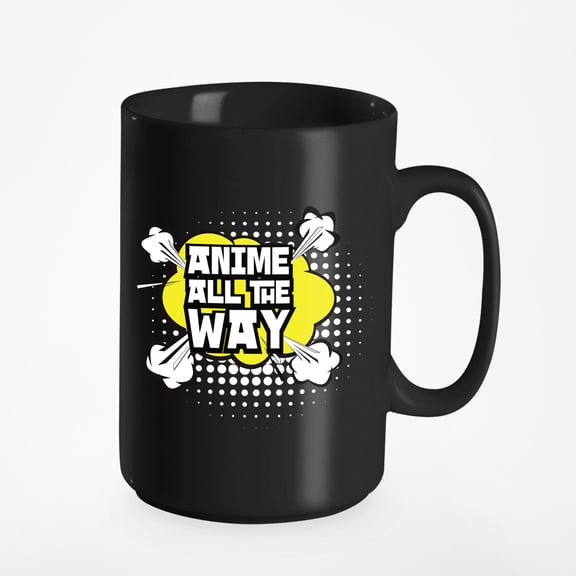 Anime All The Way. Novelty, Cosplayer, Anime Lover, Binge, Black 15oz Ceramic Mug