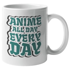 Anime All Day Everyday Novelty Coffee & Tea Mug For Cosplayer, Anime Lover, Binge-Watcher, Graphic Artist Or Designer, Manga Fans, Teens, Youth, Men & Women Who Love Japanese Animes (11oz)