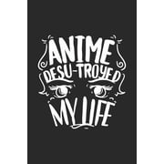 Anime Desu-troyed My Life 120 Pages I 6x9 I Dot Grid I Funny Anime & Japanese Animation Lover Gifts Paperback