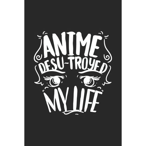 Anime Desu-troyed My Life: 120 Pages I 6x9 I Graph Paper 4x4 I Funny Anime Japanese Animation Lover Gifts Paperback 1688814264 9781688814264 Funny Notebooks